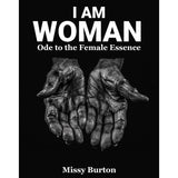 I AM WOMAN: Ode to the Female Essence - Missy Burton
